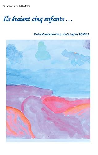 Ils étaient cinq enfants... : De la Mandchourie jusqu'à Jaipur Tome 2