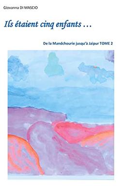 Ils étaient cinq enfants... : De la Mandchourie jusqu'à Jaipur Tome 2