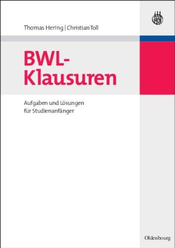 BWL-Klausuren: Aufgaben und Lösungen für Studienanfänger