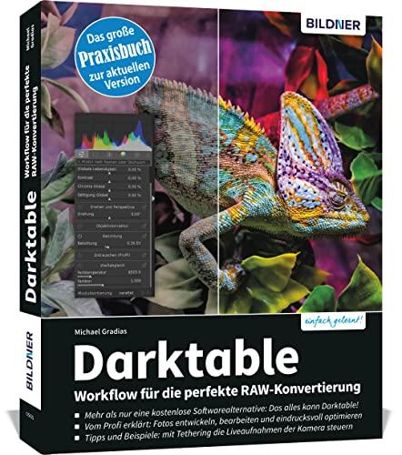 Darktable - Workflow für die perfekte RAW-Konvertierung: Das große Praxishandbuch zur aktuellen Version