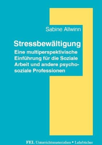 Stressbewältigung: Eine multiperspektivische Einführung für die Soziale Arbeit und andere psychosoziale Professionen