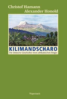 Kilimandscharo: Die deutsche Geschichte eines afrikanischen Berges