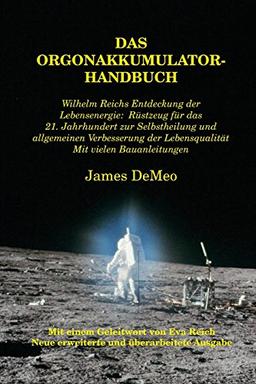 Das Orgonakkumulator Handbuch: Wilhelm Reichs Entdeckung der Lebensenergie. Rüstzeug für das 21. Jahrhundert zur Selbstheilung und allgemeinen ... der Lebensqualität. Mit vielen Bauanleitungen