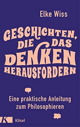 Geschichten, die das Denken herausfordern: Eine praktische Anleitung zum Philosophieren