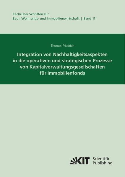 Integration von Nachhaltigkeitsaspekten in die operativen und strategischen Prozesse von Kapitalverwaltungsgesellschaften für Immobilienfonds ... Ökonomie und Ökologie des Wohnungsbaus)