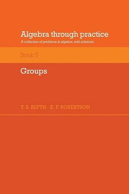 Algebra through practice, book 5: Groups