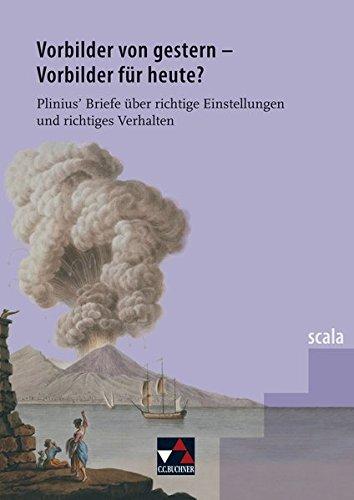 scala / Vorbilder von gestern - Vorbilder für heute?: Lektüre für den binnendifferenzierten Lateinunterricht / Plinius' Briefe über richtige Einstellungen und richtiges Verhalten