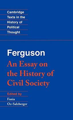 Ferguson: An Essay on the History of Civil Society (Cambridge Texts in the History of Political Thought)