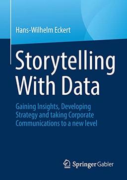 Storytelling With Data: Gaining Insights, Developing Strategy and taking Corporate Communications to a new level