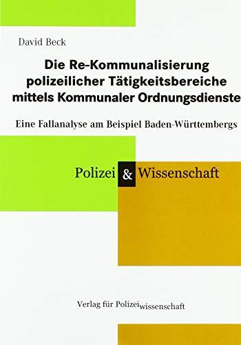 Die Re-Kommunalisierung polizeilicher Tätigkeitsbereiche mittels Kommunaler Ordnungsdienste: Eine Fallanalyse am Beispiel Baden-Württembergs