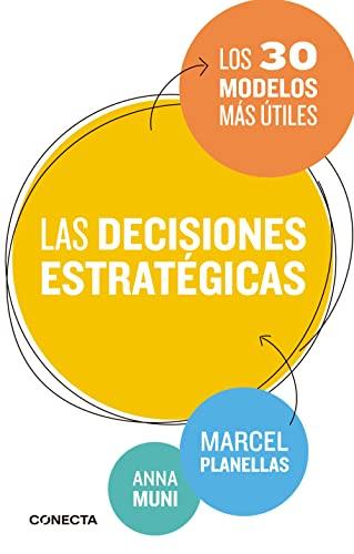 Las decisiones estratégicas : los 30 modelos más útiles (Conecta)