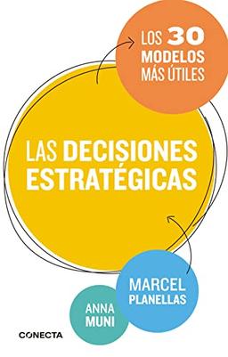 Las decisiones estratégicas : los 30 modelos más útiles (Conecta)