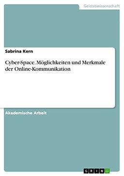 Cyber-Space. Möglichkeiten und Merkmale der Online-Kommunikation