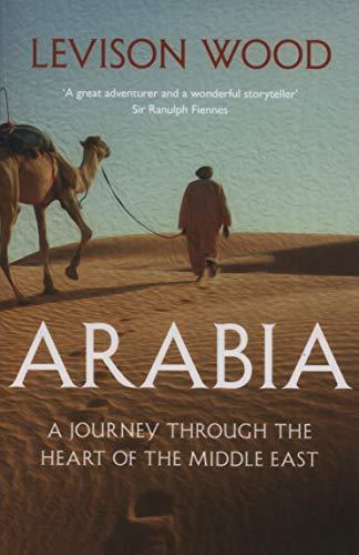 Arabia: A Journey Through The Heart of the Middle East