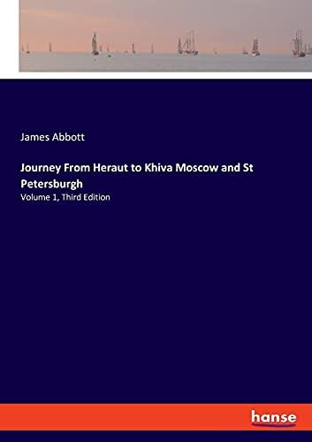 Journey From Heraut to Khiva Moscow and St Petersburgh: Volume 1, Third Edition