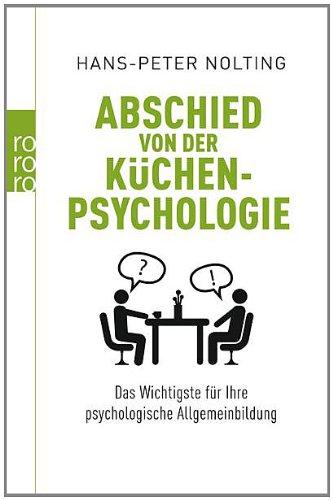 Abschied von der Küchenpsychologie: Das Wichtigste für Ihre psychologische Allgemeinbildung