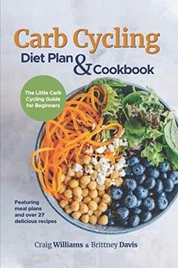 Carb Cycling Diet Plan & Cookbook: The Little Carb Cycling Guide for Beginners