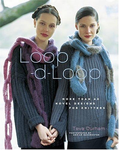 Loop-d-Loop: More Than 40 Novel Designs for Knitters: More Than 40 Novel Knitting Projects