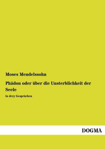 Phaedon oder ueber die Unsterblichkeit der Seele: in drey Gespraechen: in drey Gesprächen