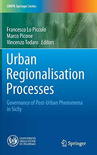 Urban Regionalisation Processes: Governance of Post-Urban Phenomena in Sicily (UNIPA Springer Series)