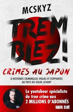 Tremblez ! : crimes au Japon : 8 histoires criminelles vraies et flippantes au pays du soleil levant