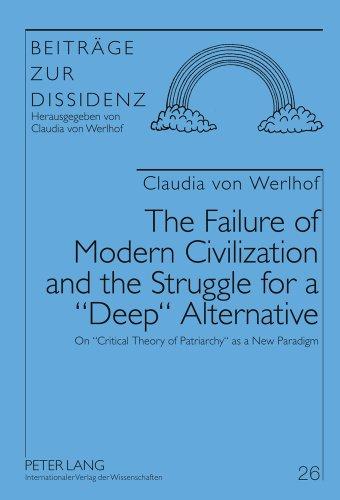 The Failure of Modern Civilization and the Struggle for a «Deep» Alternative: On «Critical Theory of Patriarchy» as a New Paradigm (Beiträge zur Dissidenz)