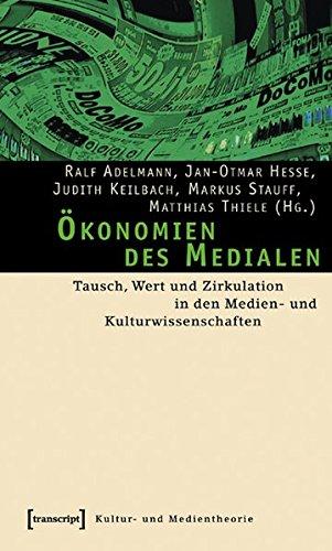 Ökonomien des Medialen: Tausch, Wert und Zirkulation in den Medien- und Kulturwissenschaften (Kultur- und Medientheorie)