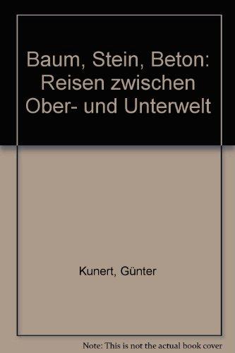 Baum. Stein. Beton: Reisen zwischen Ober- und Unterwelt