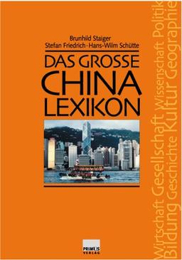 Das grosse China-Lexikon. Geschichte, Geographie, Gesellschaft, Politik, Wirtschaft, Bildung, Wissenschaft, Kultur