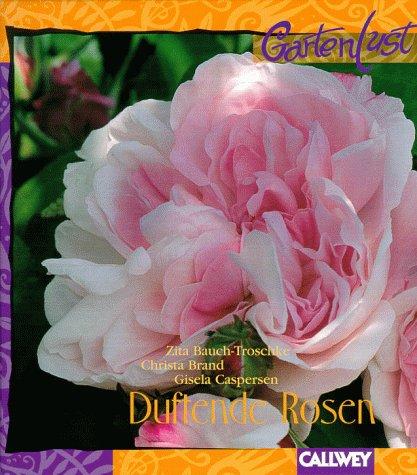 Duftende Rosen. Inspirationen für Gestaltung, Pflanzung und Pflege