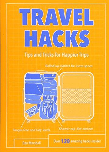 Travel Hacks: Tips and Tricks for Happier Trips (Life Hacks)