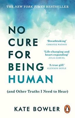 No Cure for Being Human: (and Other Truths I Need to Hear)