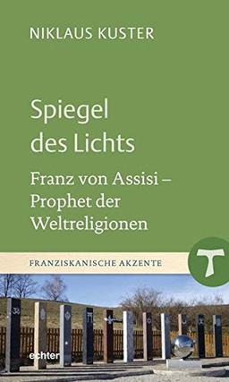 Spiegel des Lichts: Franz von Assisi - Prophet der Weltreligionen (Franziskanische Akzente)