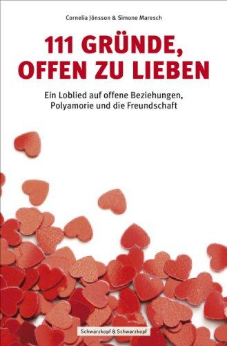 111 Gründe, offen zu lieben - Ein Loblied auf offene Beziehungen, Polyamorie und die Freundschaft