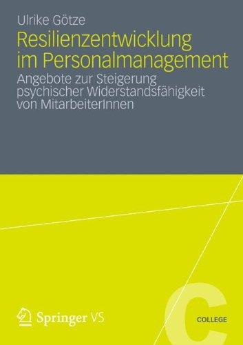 Resilienzentwicklung im Personalmanagement: Angebote zur Steigerung Psychischer Widerstandsfähigkeit von MitarbeiterInnen (VS College) (German Edition)