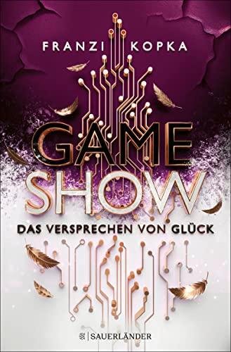 Gameshow – Das Versprechen von Glück: Der Jugendbuch-Bestseller 2023. Fesselnd wie ein Kinofilm │ Das Finale von Franzi Kopkas Jugendbuch (ab 14 Jahre)