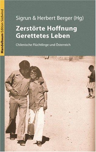 Zerstörte Hoffnung, gerettetes Leben. Chilenische Flüchtlinge und Österreich