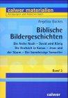 Biblische Bildergeschichten: David wird König /Jesus und der Sturm /Die Arche Noah /Der barmherzige Samariter /Die Hochzeit in Kanaa (Calwer Materialien)