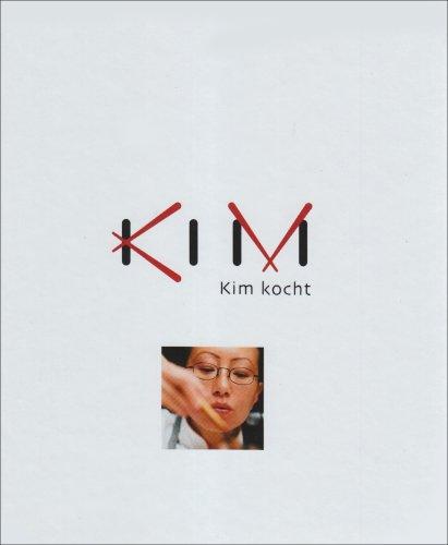 Kim kocht: Das erste Buch der asiatischen Meisterköchin