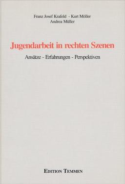 Jugendarbeit in rechten Szenen. Ansätze, Erfahrungen, Perspektiven