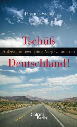 Tschüss Deutschland: Aufzeichnungen eines Ausgewanderten