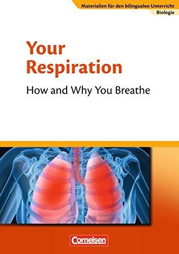 Materialien für den bilingualen Unterricht - CLIL-Modules: Biologie: Ab 7. Schuljahr - Your Respiration - How and Why You Breathe: Textheft