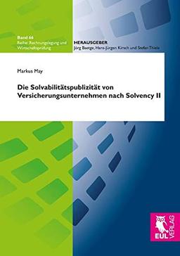 Die Solvabilitätspublizität von Versicherungsunternehmen nach Solvency II: Analyse und Würdigung der Berichtsvorschriften sowie inhaltliche ... (Rechnungslegung und Wirtschaftsprüfung)