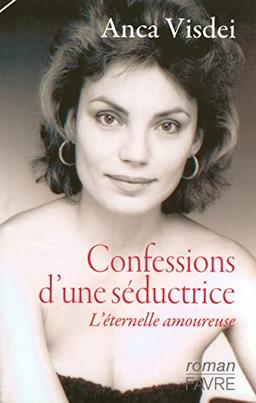 Confessions d'une séductrice : l'éternelle amoureuse