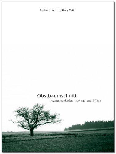 Obstbaumschnitt: Kulturgeschichte, Schnitt und Pflege