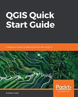 QGIS Quick Start Guide: A beginner's guide to getting started with QGIS 3.4 (English Edition)