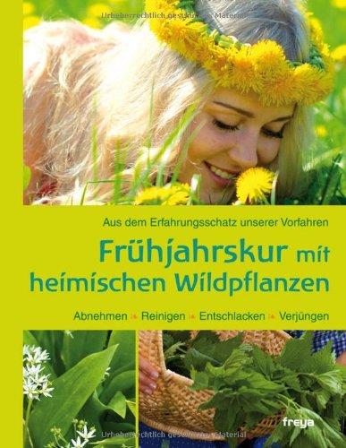 Frühjahrskur mit heimischen Wildpflanzen: Aus dem Erfahrungsschatz unserer Vorfahren