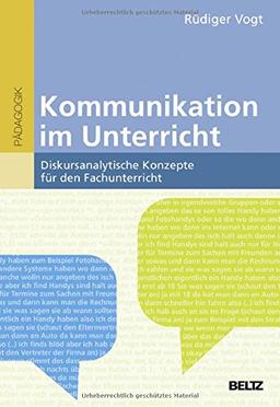 Kommunikation im Unterricht: Diskursanalytische Konzepte für den Fachunterricht (Beltz Pädagogik / BildungsWissen Lehramt)