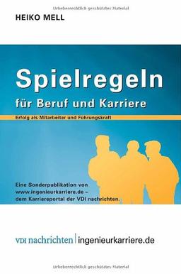 Spielregeln für Beruf und Karriere: Erfolg als Mitarbeiter und Führungskraft (VDI-Buch / VDI-Karriere)