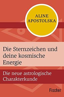 Die Sternzeichen und deine kosmische Energie: Die neue astrologische Charakterkunde